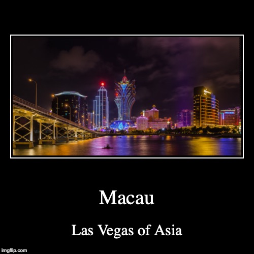 Macau | image tagged in demotivationals,macau,gambling | made w/ Imgflip demotivational maker
