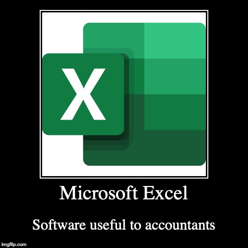 Microsoft Excel | image tagged in demotivationals,microsoft,excel,software | made w/ Imgflip demotivational maker