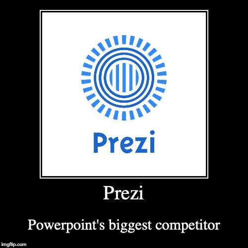 Prezi | image tagged in demotivationals,prezi,presentation | made w/ Imgflip demotivational maker