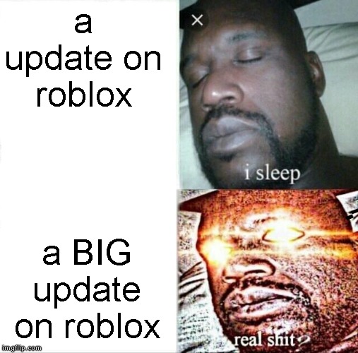 Sleeping Shaq | a update on roblox; a BIG update on roblox | image tagged in memes,sleeping shaq | made w/ Imgflip meme maker