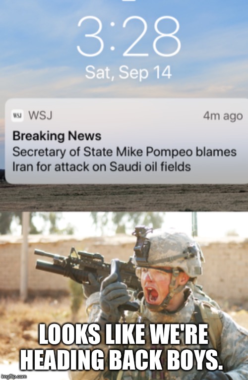 LOOKS LIKE WE'RE HEADING BACK BOYS. | image tagged in us army soldier yelling radio iraq war | made w/ Imgflip meme maker