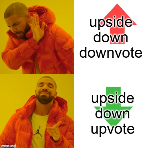 Drake Hotline Bling Meme | upside down downvote upside down upvote | image tagged in memes,drake hotline bling | made w/ Imgflip meme maker