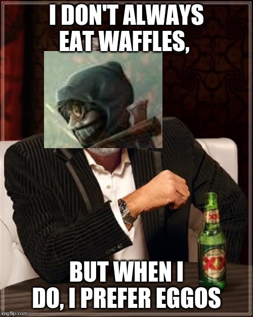 The Most Interesting Man In The World Meme | I DON'T ALWAYS EAT WAFFLES, BUT WHEN I DO, I PREFER EGGOS | image tagged in memes,the most interesting man in the world | made w/ Imgflip meme maker