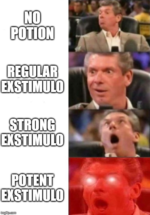 Mr. McMahon reaction | NO POTION; REGULAR EXSTIMULO; STRONG EXSTIMULO; POTENT EXSTIMULO | image tagged in mr mcmahon reaction | made w/ Imgflip meme maker