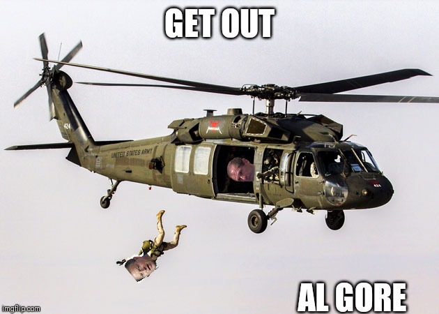 Out al gore | GET OUT; AL GORE | image tagged in black hawk parachute jump soldier | made w/ Imgflip meme maker