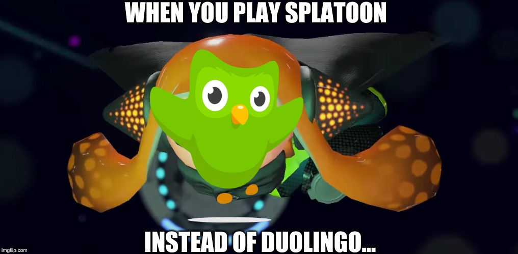 Inner agent 3 | WHEN YOU PLAY SPLATOON; INSTEAD OF DUOLINGO... | image tagged in inner agent 3 | made w/ Imgflip meme maker