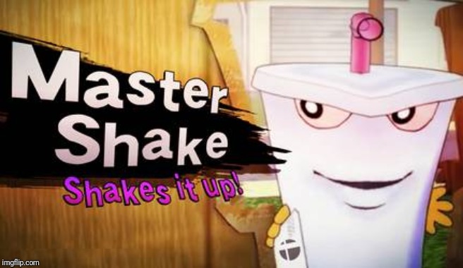 I was just exploring the web and i found this. *Sigh* if only master shake would actually come to super smash Bros ultimate. | image tagged in master shake,smash bros,memes | made w/ Imgflip meme maker
