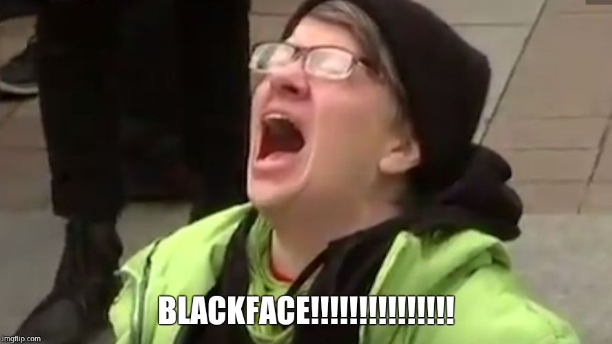 Screaming Liberal  | BLACKFACE!!!!!!!!!!!!!!! | image tagged in screaming liberal | made w/ Imgflip meme maker