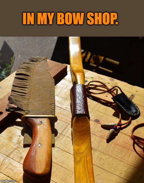 IN MY BOW SHOP. | made w/ Imgflip meme maker