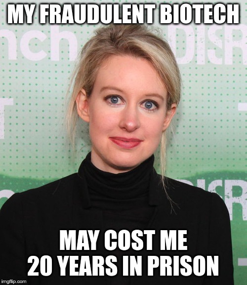 MY FRAUDULENT BIOTECH MAY COST ME 20 YEARS IN PRISON | made w/ Imgflip meme maker