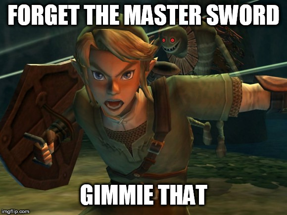 Link Legend of Zelda Yelling | FORGET THE MASTER SWORD GIMMIE THAT | image tagged in link legend of zelda yelling | made w/ Imgflip meme maker