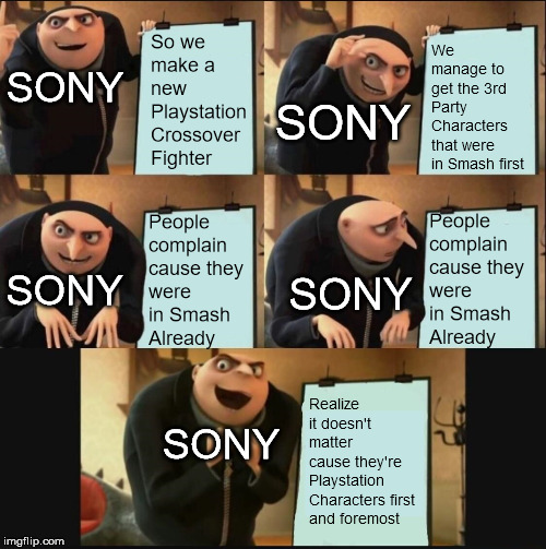 5 panel gru meme | We manage to get the 3rd Party Characters that were in Smash first; So we make a new Playstation Crossover Fighter; SONY; SONY; People complain cause they were in Smash Already; People complain cause they were in Smash Already; SONY; SONY; Realize it doesn't matter cause they're Playstation Characters first and foremost; SONY | image tagged in 5 panel gru meme | made w/ Imgflip meme maker