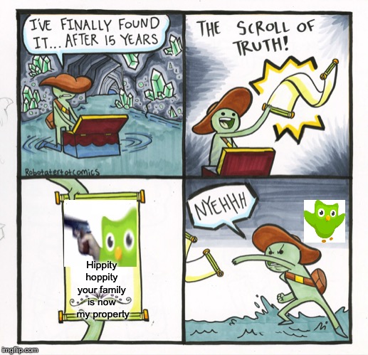 The Scroll Of Truth Meme | Hippity hoppity your family is now  my property | image tagged in memes,the scroll of truth | made w/ Imgflip meme maker