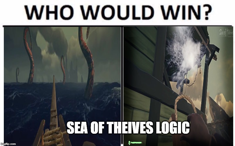 Who Would Win? Meme | SEA OF THEIVES LOGIC | image tagged in memes,who would win | made w/ Imgflip meme maker