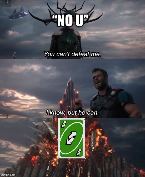 You can't defeat me | “NO U” | image tagged in you can't defeat me | made w/ Imgflip meme maker