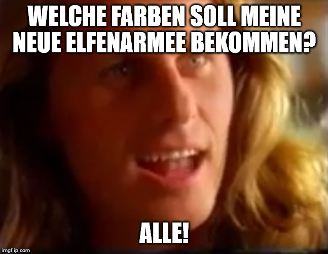 Rügenwalder | WELCHE FARBEN SOLL MEINE NEUE ELFENARMEE BEKOMMEN? ALLE! | image tagged in rgenwalder | made w/ Imgflip meme maker