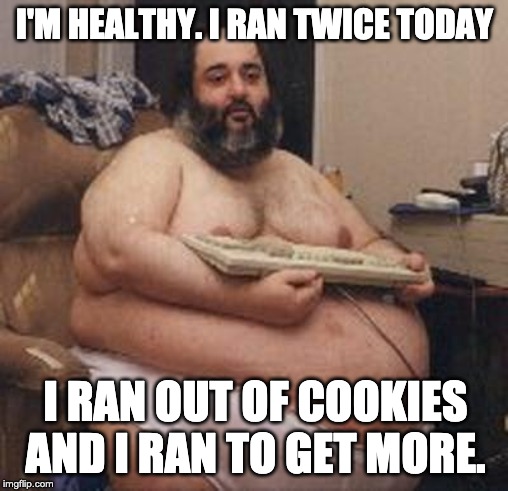 I RAN TWICE TODAY; I RAN OUT OF COOKIES AND I RAN TO GET MORE. image tagged...