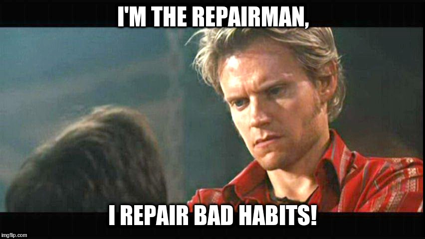 I'm the Repairman, i repair bad habits! | I'M THE REPAIRMAN, I REPAIR BAD HABITS! | image tagged in wanted - repairman | made w/ Imgflip meme maker