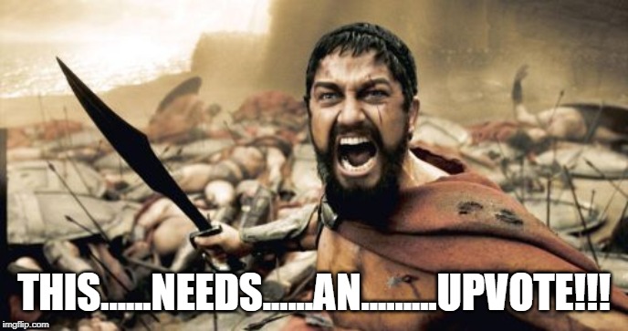 Leon-Up-idas | THIS......NEEDS......AN.........UPVOTE!!! | image tagged in memes,sparta leonidas | made w/ Imgflip meme maker