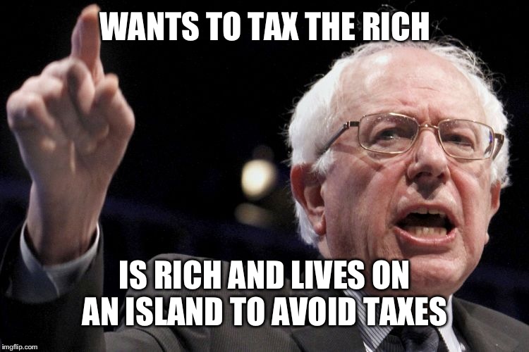 Bernie Sanders | WANTS TO TAX THE RICH IS RICH AND LIVES ON AN ISLAND TO AVOID TAXES | image tagged in bernie sanders | made w/ Imgflip meme maker