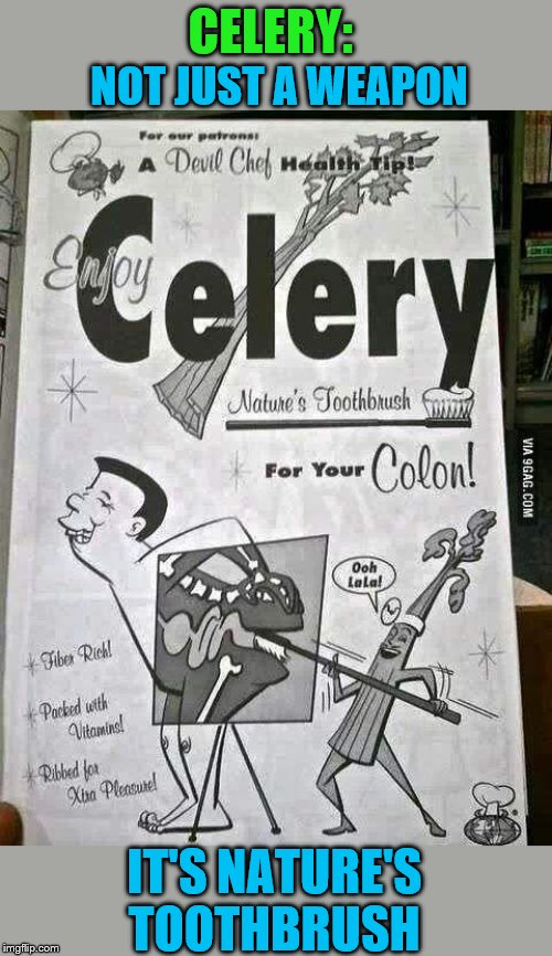 CELERY: IT'S NATURE'S TOOTHBRUSH NOT JUST A WEAPON | made w/ Imgflip meme maker