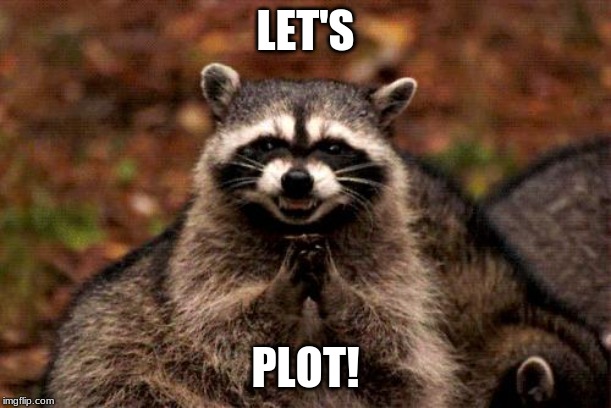 Evil Plotting Raccoon Meme | LET'S; PLOT! | image tagged in memes,evil plotting raccoon | made w/ Imgflip meme maker