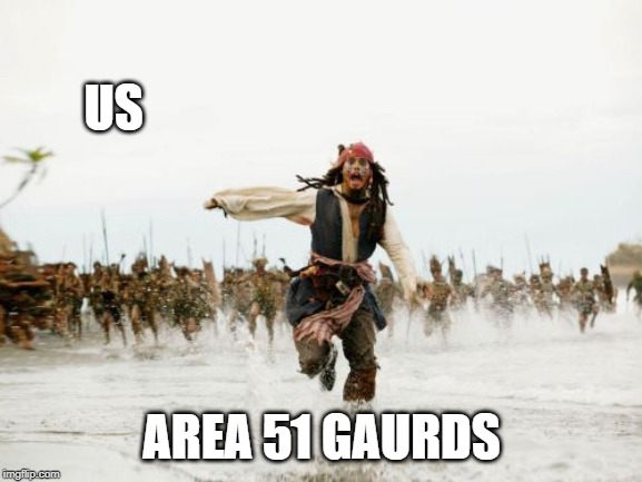 Jack Sparrow Being Chased | US; AREA 51 GAURDS | image tagged in memes,jack sparrow being chased | made w/ Imgflip meme maker