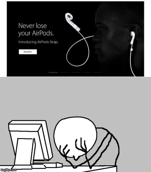 That accessory kinda defeats the purpose of airpods | image tagged in memes,computer guy facepalm,apple,airpods,wired airpods | made w/ Imgflip meme maker