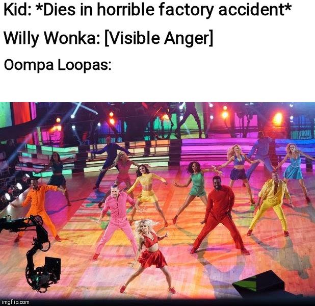 Oompa Loompa Doopity DEAD! | Kid: *Dies in horrible factory accident*; Willy Wonka: [Visible Anger]; Oompa Loopas: | image tagged in memes,funny | made w/ Imgflip meme maker
