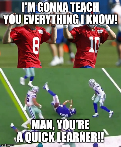 I'M GONNA TEACH YOU EVERYTHING I KNOW! MAN, YOU'RE A QUICK LEARNER!! | image tagged in giants,football | made w/ Imgflip meme maker