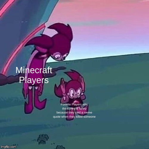 Spinel looking over herself | Minecraft Players; Fortnite Players who think they're funny because they said a meme quote when they killed someone | image tagged in spinel looking over herself | made w/ Imgflip meme maker