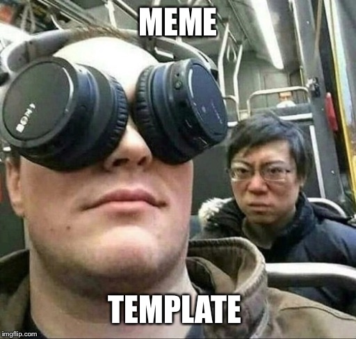 MEME; TEMPLATE | made w/ Imgflip meme maker