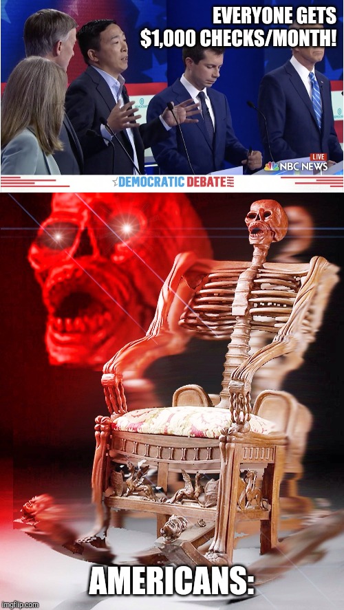 EVERYONE GETS $1,000 CHECKS/MONTH! AMERICANS: | image tagged in skeleton chair,andrew yang 1st presidential debate | made w/ Imgflip meme maker