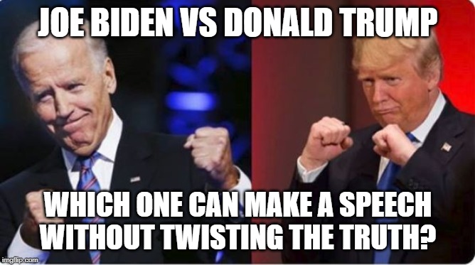 Which one can make a coherent speech (make actual sense)? | JOE BIDEN VS DONALD TRUMP; WHICH ONE CAN MAKE A SPEECH WITHOUT TWISTING THE TRUTH? | image tagged in donald trump,joe biden,free speech | made w/ Imgflip meme maker