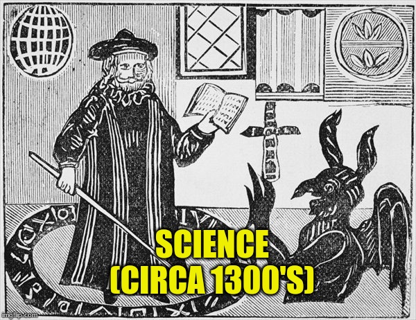 Medieval Sciences | SCIENCE
(CIRCA 1300'S) | image tagged in medieval,science,mephistopheles,faust,woodcut | made w/ Imgflip meme maker