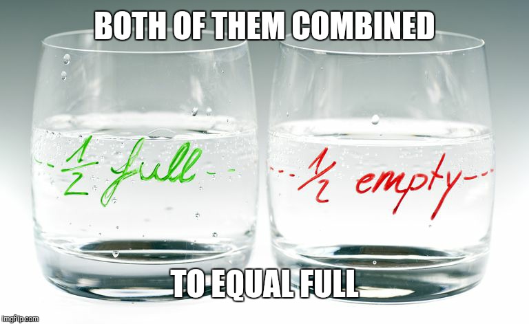 Half and half | BOTH OF THEM COMBINED TO EQUAL FULL | image tagged in half and half | made w/ Imgflip meme maker