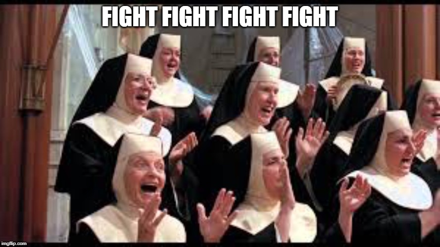 Church Choir Sister Act Hallelujah! | FIGHT FIGHT FIGHT FIGHT | image tagged in church choir sister act hallelujah | made w/ Imgflip meme maker