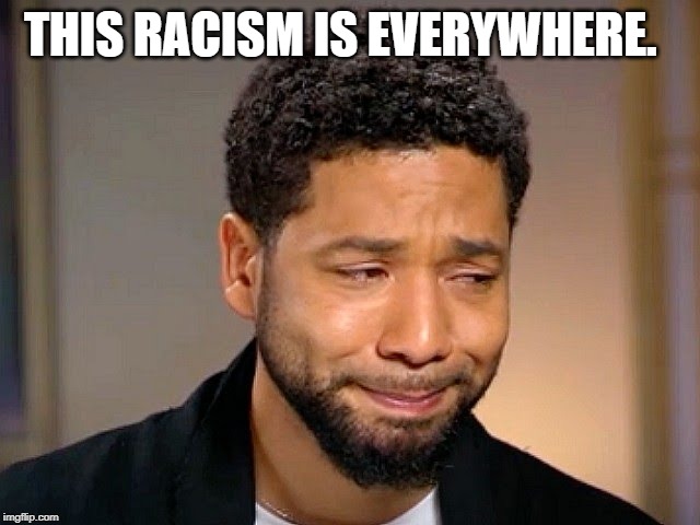 Jussie Smollet Crying | THIS RACISM IS EVERYWHERE. | image tagged in jussie smollet crying | made w/ Imgflip meme maker