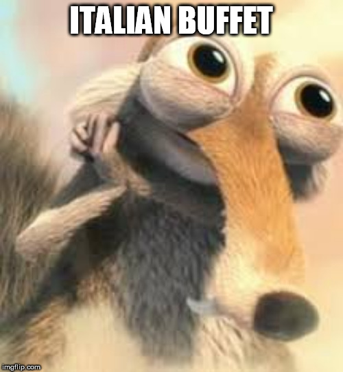 Ice age squirrel in love | ITALIAN BUFFET | image tagged in ice age squirrel in love | made w/ Imgflip meme maker