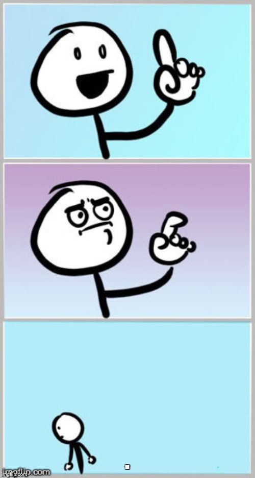 . | made w/ Imgflip meme maker