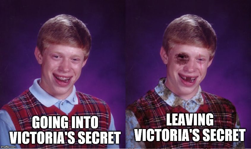 Can't a guy try to surprise his wife anymore? | LEAVING VICTORIA'S SECRET; GOING INTO VICTORIA'S SECRET | image tagged in bad luck brian,beat-up bad luck brian,wives,surprise | made w/ Imgflip meme maker