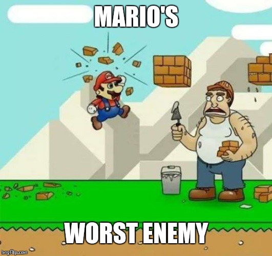 IS THAT WARIO? | MARIO'S; WORST ENEMY | image tagged in super mario bros,mario | made w/ Imgflip meme maker