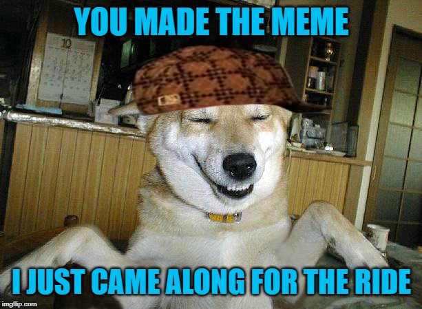 YOU MADE THE MEME I JUST CAME ALONG FOR THE RIDE | made w/ Imgflip meme maker