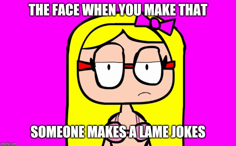 Unimpressed Maria | THE FACE WHEN YOU MAKE THAT; SOMEONE MAKES A LAME JOKES | image tagged in unimpressed maria | made w/ Imgflip meme maker