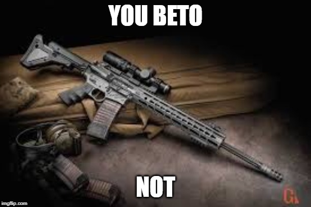 you Beto Not | YOU BETO; NOT | image tagged in you beto not | made w/ Imgflip meme maker