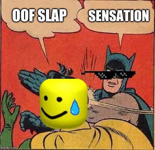 Batman Slapping Robin | OOF SLAP; SENSATION | image tagged in memes,batman slapping robin | made w/ Imgflip meme maker
