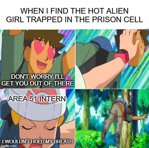 Be Like Bill Meme | WHEN I FIND THE HOT ALIEN GIRL TRAPPED IN THE PRISON CELL; DON'T WORRY I'LL GET YOU OUT OF THERE; AREA 51 INTERN; I WOULDN'T HOLD MY BREATH | image tagged in memes,be like bill | made w/ Imgflip meme maker