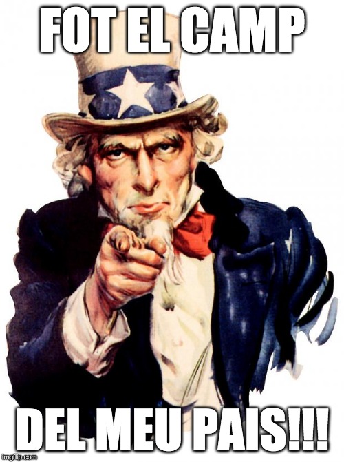 Uncle Sam | FOT EL CAMP; DEL MEU PAIS!!! | image tagged in memes,uncle sam | made w/ Imgflip meme maker