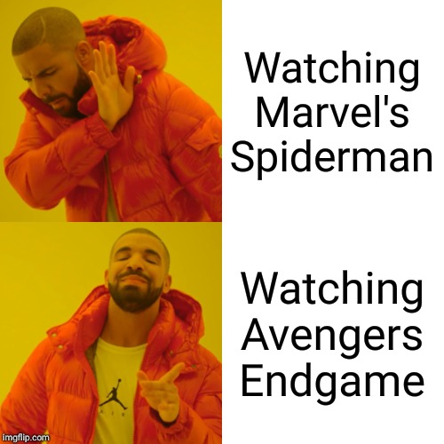 Drake Hotline Bling Meme | Watching Marvel's Spiderman; Watching Avengers Endgame | image tagged in memes,drake hotline bling | made w/ Imgflip meme maker