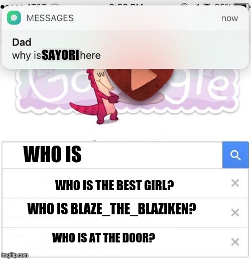 why is the FBI here | WHO IS WHO IS THE BEST GIRL? SAYORI WHO IS BLAZE_THE_BLAZIKEN? WHO IS AT THE DOOR? | image tagged in why is the fbi here | made w/ Imgflip meme maker